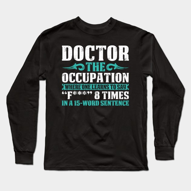 Doctor The Occupation Doctor Gift Doctor T Shirt Gift For Doctor Family Long Sleeve T-Shirt by Murder By Text